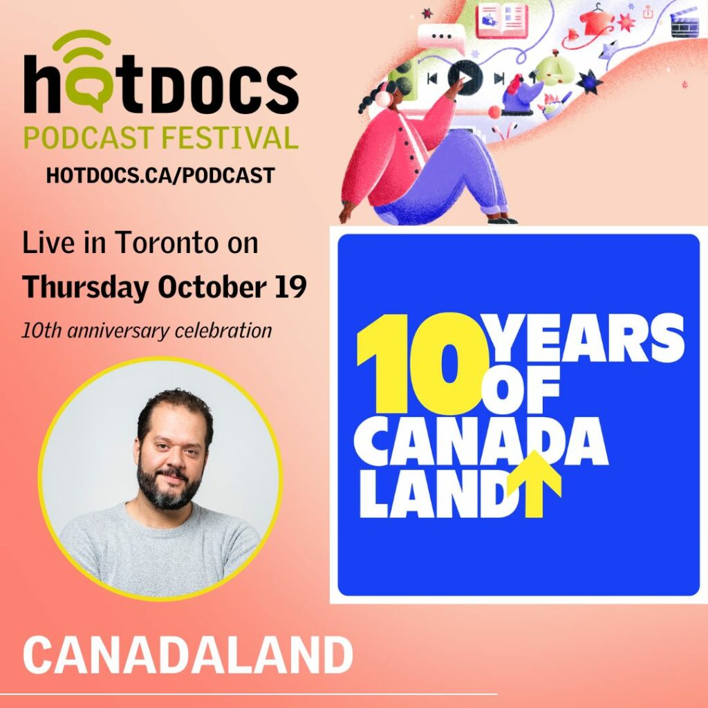 A Hot Docs Podcast Festival graphic advertising the 10 Years of Canadaland event, Live in Toronto on Thursday October 19. There's a headshot of Jesse Brown and an illustration of what appears to be a woman listening to a podcast.